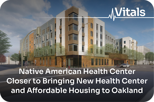 Sutter Health Vitals article: Native American Health Center Closer to Bringing New Health Center and Affordable Housing to Oakland